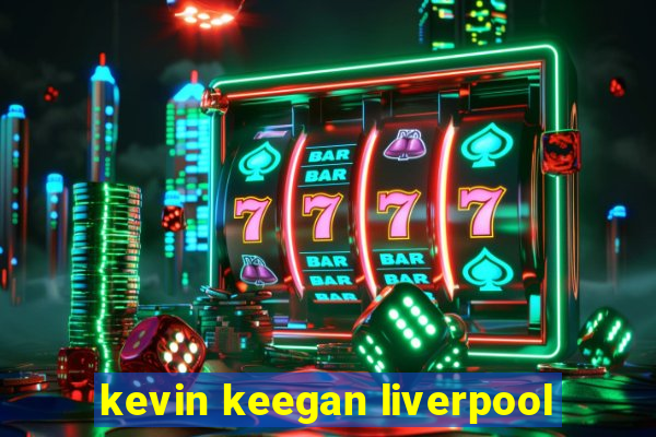 kevin keegan liverpool